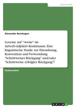 portada Lexeme auf "-weise" im Adverb-Adjektiv-Kontinuum. Eine linguistische Studie zur Einordnung, Konvention und Verwendung "Schrittweiser Rückgang" und/ode (in German)