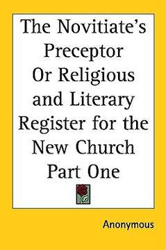 portada the novitiate's preceptor or religious and literary register for the new church part one (en Inglés)