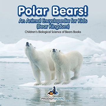 portada Polar Bears! An Animal Encyclopedia for Kids (Bear Kingdom) - Children's Biological Science of Bears Books