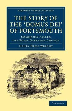 portada The Story of the Domus Dei' of Portsmouth: Commonly Called the Royal Garrison Church (Cambridge Library Collection - British and Irish History, 19Th Century) (in English)