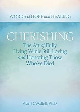 portada Cherishing: The art of Fully Living While Still Loving and Honoring Those Who’Ve Died (Words of Hope and Healing) (en Inglés)
