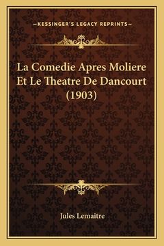 portada La Comedie Apres Moliere Et Le Theatre De Dancourt (1903) (en Francés)