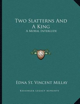 portada two slatterns and a king: a moral interlude (en Inglés)