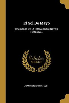 portada El sol de Mayo: (Memorias de la Intervención) Novela Histórica. (in Spanish)