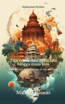 portada Tiga corak dari masa lalu hingga masa kini: India ke Asia dan sekitarnya di seluruh Dunia