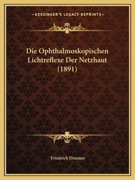 portada Die Ophthalmoskopischen Lichtreflexe Der Netzhaut (1891) (en Alemán)