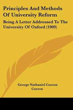 portada principles and methods of university reform: being a letter addressed to the university of oxford (1909) (in English)