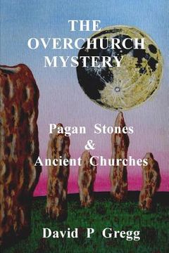 portada The Overchurch Mystery: Pagan Stones & Ancient Churches (in English)