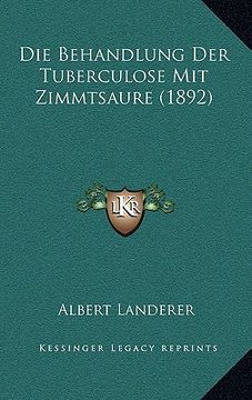 portada Die Behandlung Der Tuberculose Mit Zimmtsaure (1892) (in German)