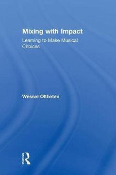 portada Mixing with Impact: Learning to Make Musical Choices (en Inglés)