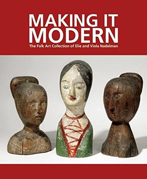portada Making it Modern: The Folk art Collection of Elie and Viola Nadelman (en Inglés)