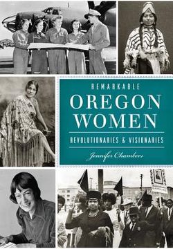 portada Remarkable Oregon Women: Revolutionaries & Visionaries (American Heritage) (en Inglés)