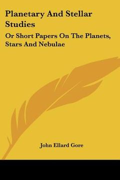 portada planetary and stellar studies: or short papers on the planets, stars and nebulae (in English)