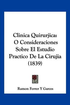 portada Clinica Quirurjica: O Consideraciones Sobre el Estudio Practico de la Cirujia (1839) (in Spanish)