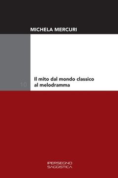 portada Il mito dal mondo classico al melodramma (in Italian)