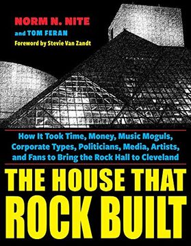 portada The House That Rock Built: How it Took Time, Money, Music Moguls, Corporate Types, Politicians, Media, Artists, and Fans to Bring the Rock Hall to Cleveland (en Inglés)