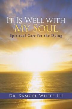 portada It Is Well with My Soul: Spiritual Care for the Dying