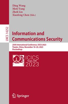 portada Information and Communications Security: 25th International Conference, Icics 2023, Tianjin, China, November 18-20, 2023, Proceedings (in English)