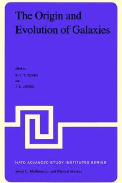 portada the origin and evolution of galaxies: proceedings of the nato advanced study institute held at erice, italy, may 11 23, 1981. viith course of the inte