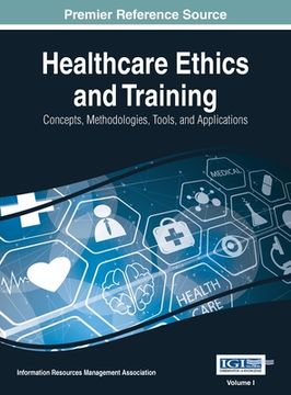 portada Healthcare Ethics and Training: Concepts, Methodologies, Tools, and Applications, VOL 1 (in English)