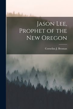 portada Jason Lee, Prophet of the New Oregon (en Inglés)