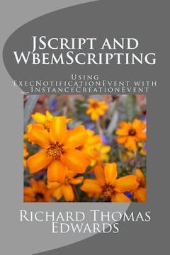portada JScript and WbemScripting: Using ExecNotificationEvent with __InstanceCreationEvent (en Inglés)