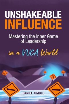 portada Unshakeable Influence: Mastering the Inner Game of Leadership in a VUCA World (in English)