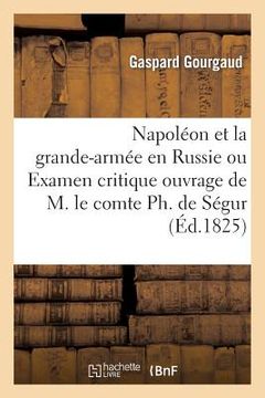 portada Napoléon Et La Grande-Armée En Russie Ou Examen Critique de l'Ouvrage de M. Le Comte Ph. de Ségur (en Francés)