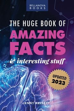 portada The Huge Book of Amazing Facts and Interesting Stuff 2023: Mind-Blowing Trivia Facts on Science, Music, History + More for Curious Minds (in English)