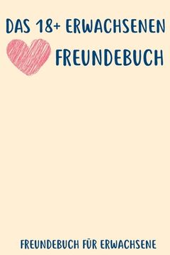 portada Das 18+ Erwachsenen Freundebuch: Freundebuch Erwachsene Freundschaft Geschenke für Beste Freunde Lustig Freundschaftsbuch für mehr als 30 Freunde DIN (in German)