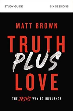 portada Truth Plus Love Study Guide: The Jesus way to Influence (en Inglés)