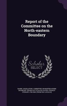 portada Report of the Committee on the North-eastern Boundary (en Inglés)