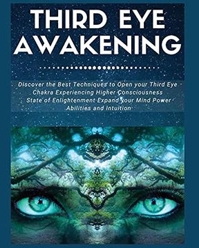 portada Third eye Awakening: Discover the Best Techniques to Open Your Third eye Chakra Experiencing Higher Consciousness, State of Enlightenment, Expand Your Mind Power, Abilities and Intuition (en Inglés)