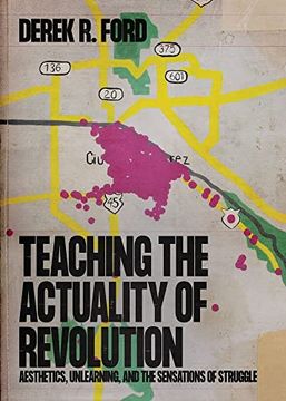 portada Teaching the Actuality of Revolution: Aesthetics, Unlearning, and the Sensations of Struggle (en Inglés)