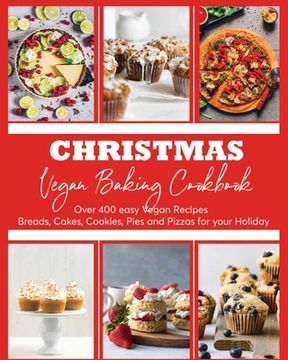 portada Christmas Vegan Baking Cookbook: 400+ Easy Vegan Recipes Breads, Cakes, Cookies, Pies and Pizzas for your Holiday (en Inglés)