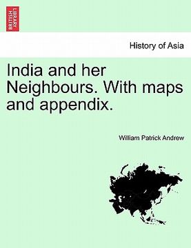 portada india and her neighbours. with maps and appendix. (en Inglés)