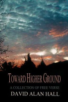 portada Toward Higher Ground: A Collection of Free Verse (en Inglés)