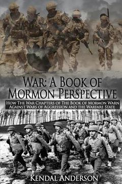 portada War: A Book of Mormon Perspective: How The War Chapters of the Book of Mormon Warn Against Wars of Aggression and the Warfa (en Inglés)