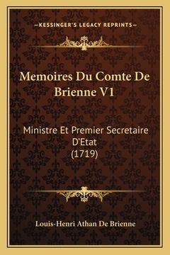 portada Memoires Du Comte De Brienne V1: Ministre Et Premier Secretaire D'Etat (1719) (en Francés)