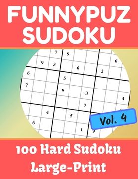 portada FunnyPuz Sudoku: 100 Hard Sudoku, Large-Print with Solution - Vol. 4 (en Inglés)