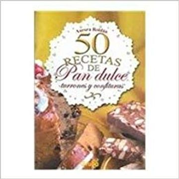 portada 50 Recetas de pan Dulce, Turrones y Confituras