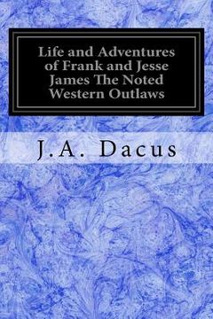 portada Life and Adventures of Frank and Jesse James The Noted Western Outlaws (en Inglés)