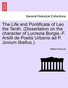 portada the life and pontificate of leo the tenth. (dissertation on the character of lucrezia borgia.-f. arsilli de poetis urbanis ad p. jovium libellus.). vo (en Inglés)