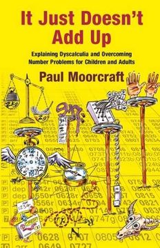 portada It Just Doesn't Add Up: Explaining Dyscalculia and Overcoming Number Problems for Children and Adults (en Inglés)