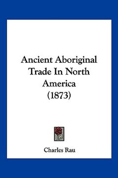 portada ancient aboriginal trade in north america (1873) (en Inglés)