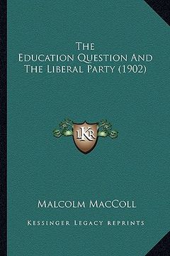 portada the education question and the liberal party (1902) (en Inglés)