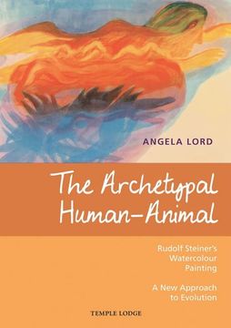 portada The Archetypal Human-Animal: Rudolf Steiner's Watercolour Painting: A New Approach to Evolution
