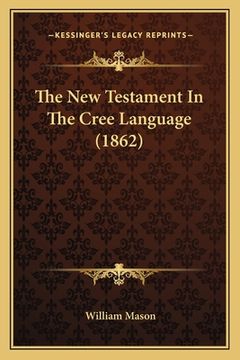 portada The New Testament In The Cree Language (1862) (in Cree)