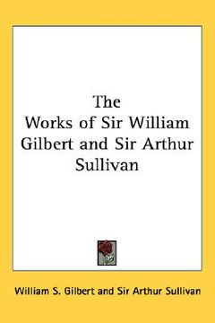 portada the works of sir william gilbert and sir arthur sullivan (en Inglés)