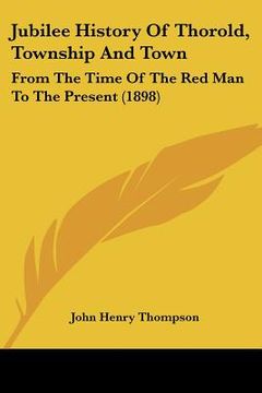 portada jubilee history of thorold, township and town: from the time of the red man to the present (1898) (en Inglés)